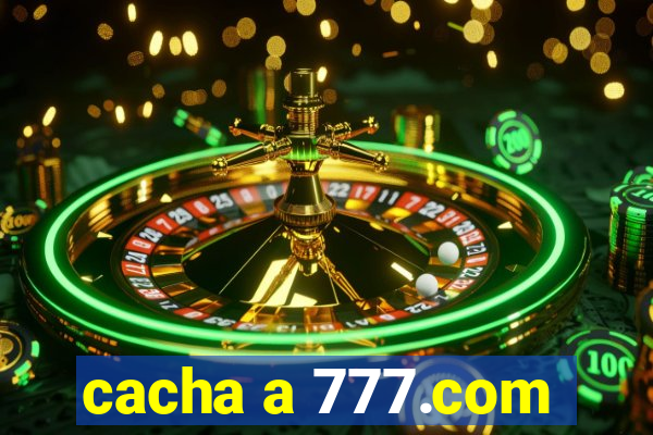 cacha a 777.com